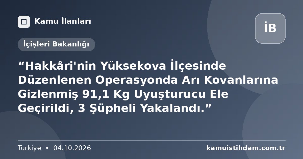 “Hakkâri'nin Yüksekova İlçesinde Düzenlenen Operasyonda Arı Kovanlarına Gizlenmiş 91,1 Kg Uyuşturucu Ele Geçirildi, 3 Şüpheli Yakalandı.” - İçişleri Bakanlığı