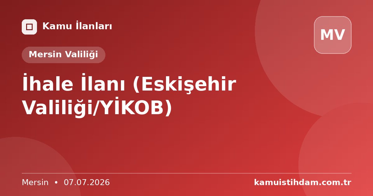 İhale İlanı (Eskişehir Valiliği/YİKOB) - Mersin Valiliği