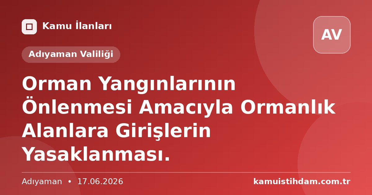 Orman Yangınlarının Önlenmesi Amacıyla Ormanlık Alanlara Girişlerin Yasaklanması. - Adıyaman Valiliği