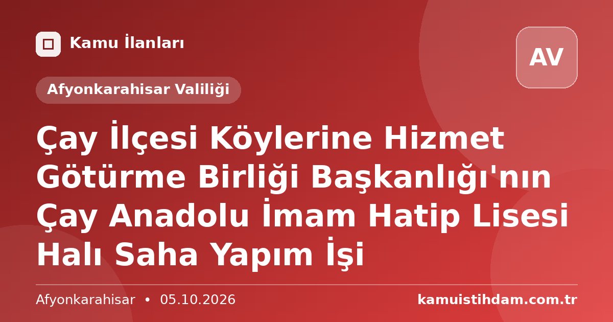 Çay İlçesi Köylerine Hizmet Götürme Birliği Başkanlığı'nın Çay Anadolu İmam Hatip Lisesi Halı Saha Yapım İşi - Afyonkarahisar Valiliği