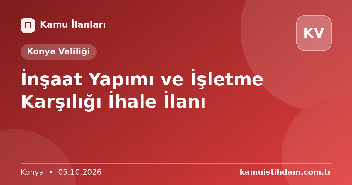 İnşaat Yapımı ve İşletme Karşılığı İhale İlanı - Konya Valiliği