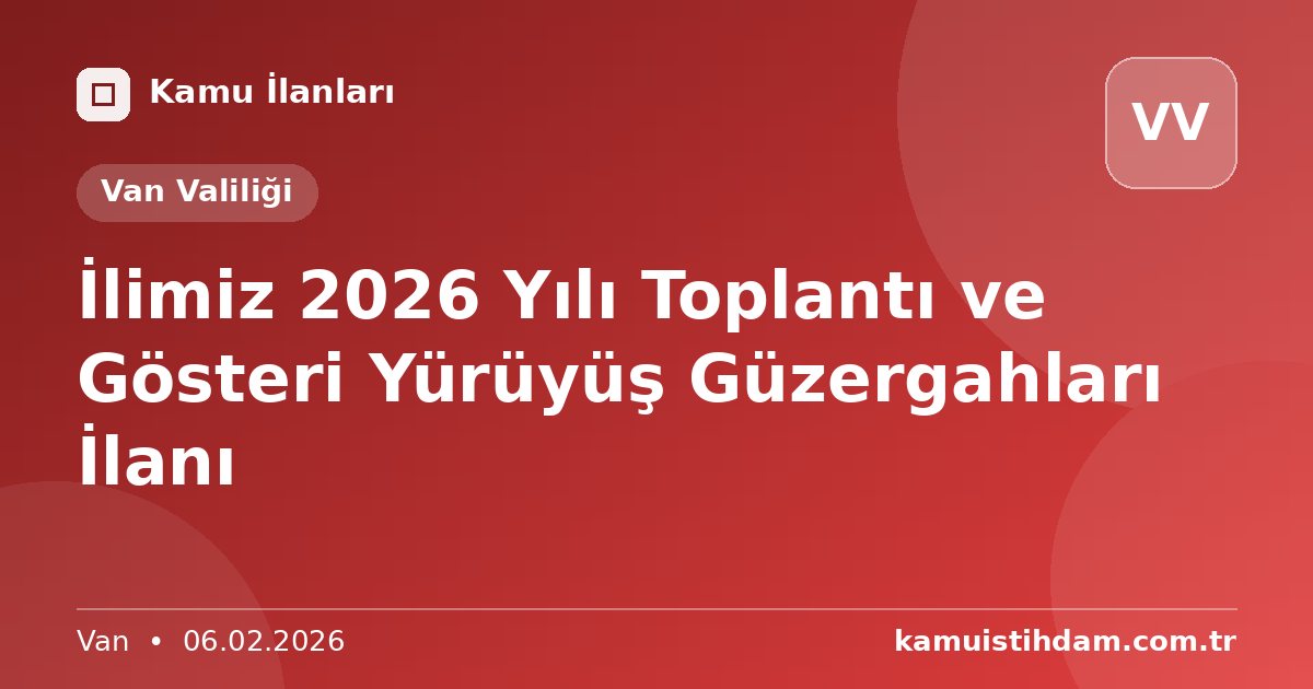 İlimiz 2026 Yılı Toplantı ve Gösteri Yürüyüş Güzergahları İlanı - Van Valiliği