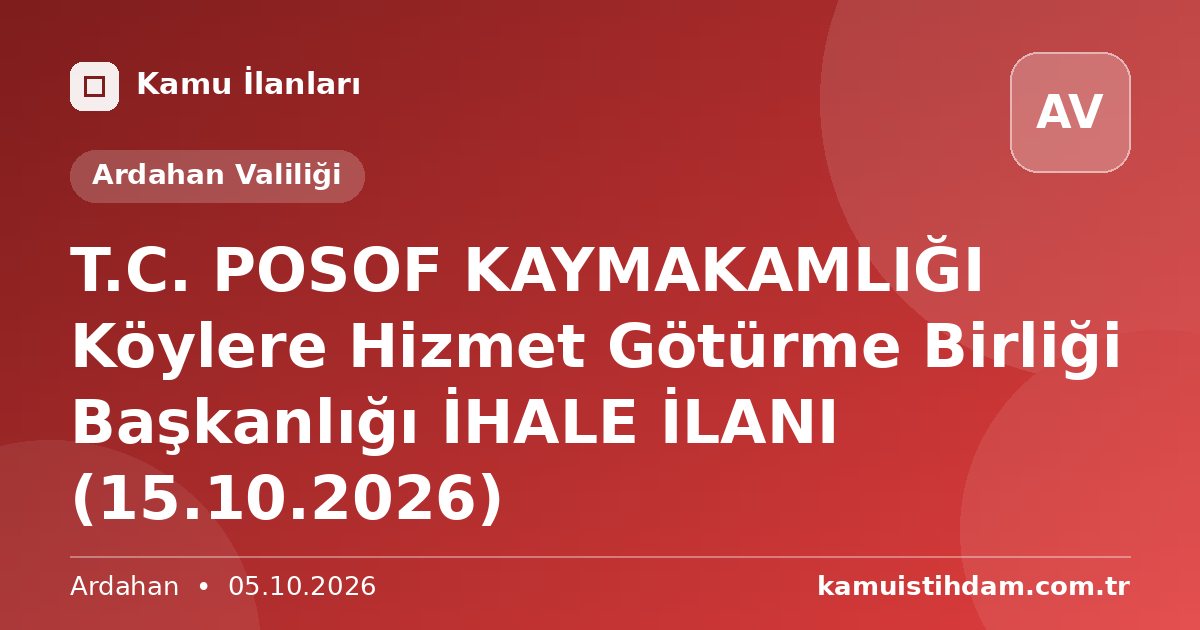 T.C.  POSOF KAYMAKAMLIĞI  Köylere Hizmet Götürme Birliği Başkanlığı  İHALE İLANI (15.10.2026) - Ardahan Valiliği