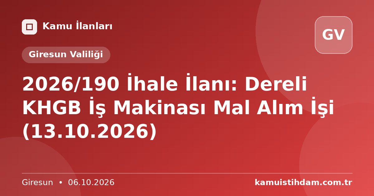 2026/190 İhale İlanı: Dereli KHGB İş Makinası Mal Alım İşi (13.10.2026) - Giresun Valiliği