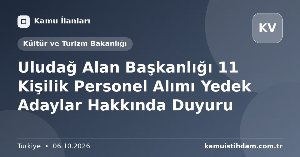 Uludağ Alan Başkanlığı 11 Kişilik Personel Alımı Yedek Adaylar Hakkında Duyuru - Kültür ve Turizm Bakanlığı