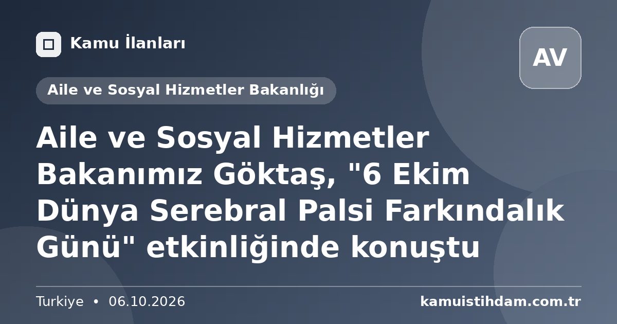 Aile ve Sosyal Hizmetler Bakanımız Göktaş, "6 Ekim Dünya Serebral Palsi Farkındalık Günü" etkinliğinde konuştu - Aile ve Sosyal Hizmetler Bakanlığı