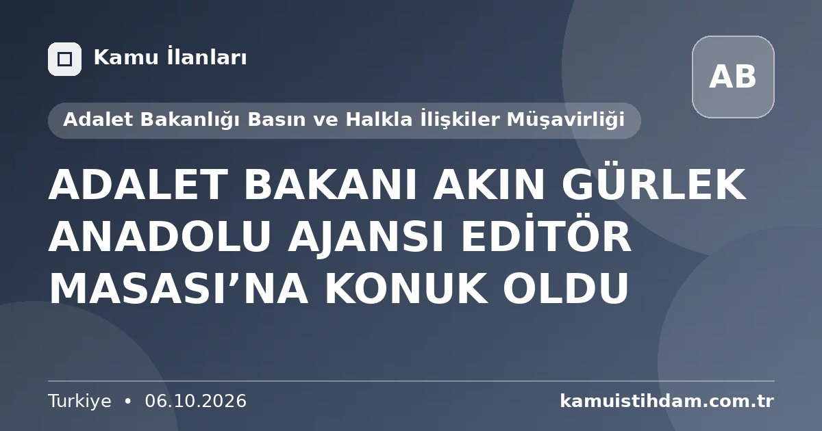 ADALET BAKANI AKIN GÜRLEK ANADOLU AJANSI EDİTÖR MASASI’NA KONUK OLDU - Adalet Bakanlığı Basın ve Halkla İlişkiler Müşavirliği