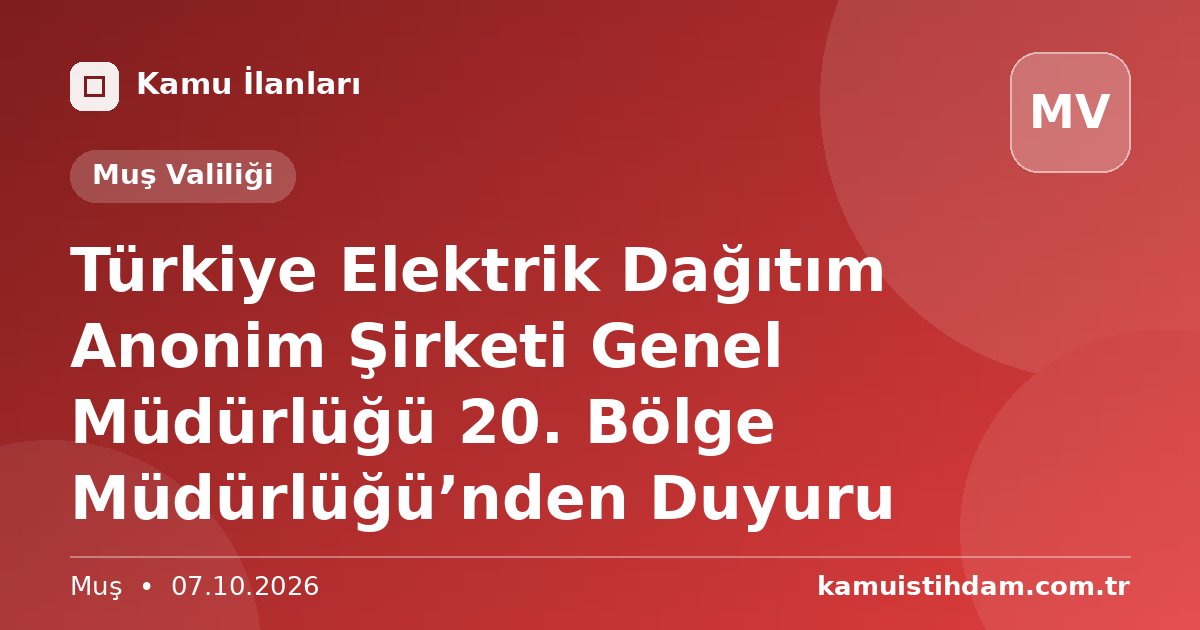 Türkiye Elektrik Dağıtım Anonim Şirketi Genel Müdürlüğü 20. Bölge Müdürlüğü’nden Duyuru - Muş Valiliği