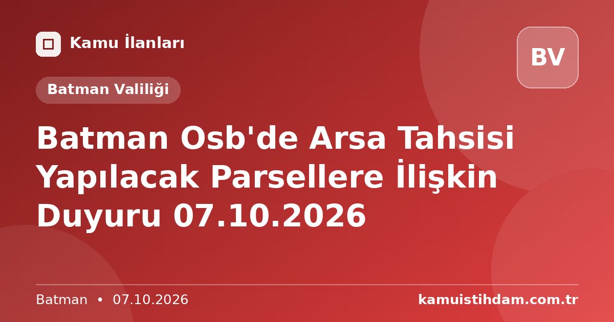 Batman Osb'de Arsa Tahsisi Yapılacak Parsellere İlişkin Duyuru 07.10.2026 - Batman Valiliği