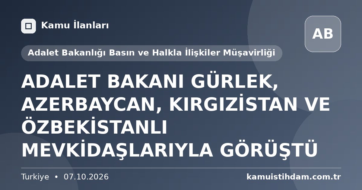 ADALET BAKANI GÜRLEK, AZERBAYCAN, KIRGIZİSTAN VE ÖZBEKİSTANLI MEVKİDAŞLARIYLA GÖRÜŞTÜ - Adalet Bakanlığı Basın ve Halkla İlişkiler Müşavirliği