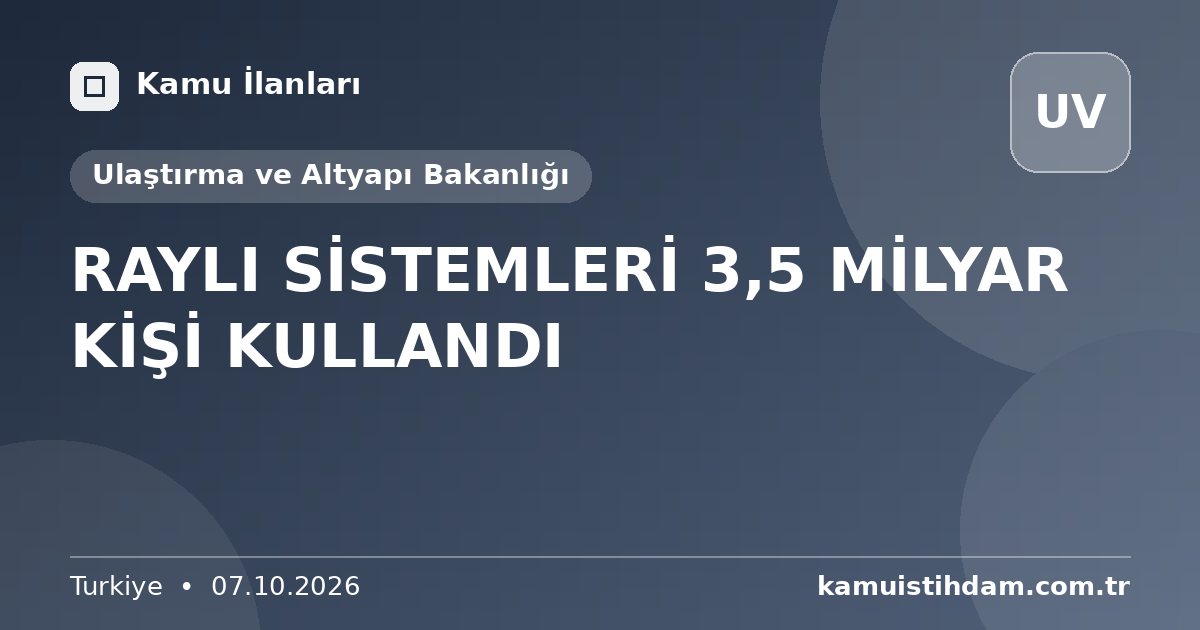 RAYLI SİSTEMLERİ 3,5 MİLYAR KİŞİ KULLANDI - Ulaştırma ve Altyapı Bakanlığı