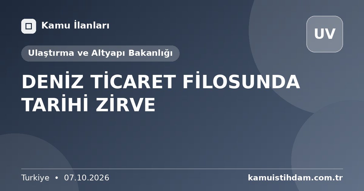 DENİZ TİCARET FİLOSUNDA TARİHİ ZİRVE - Ulaştırma ve Altyapı Bakanlığı