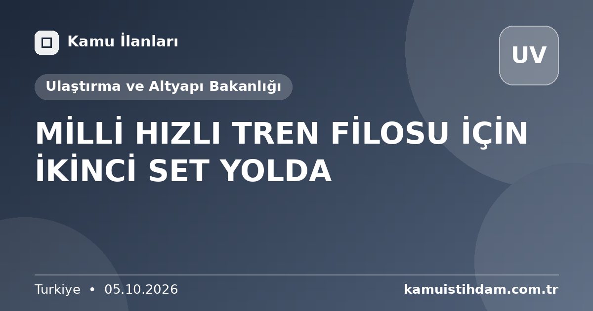 MİLLİ HIZLI TREN FİLOSU İÇİN İKİNCİ SET YOLDA - Ulaştırma ve Altyapı Bakanlığı