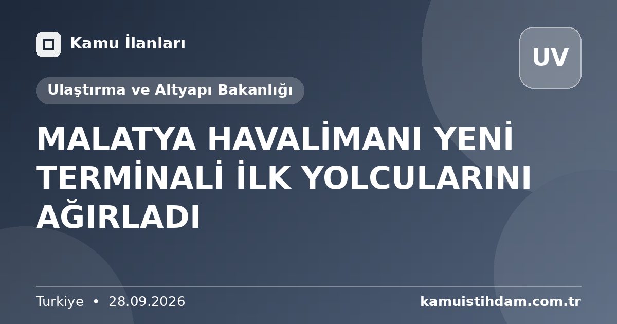 MALATYA HAVALİMANI YENİ TERMİNALİ İLK YOLCULARINI AĞIRLADI - Ulaştırma ve Altyapı Bakanlığı