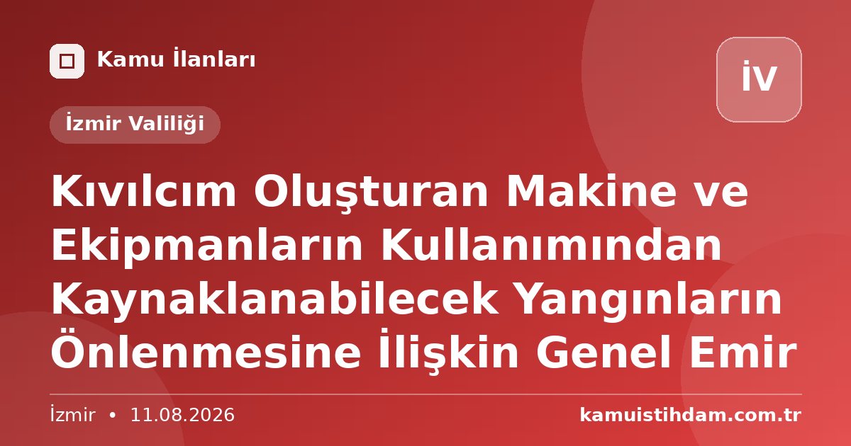 Kıvılcım Oluşturan Makine ve Ekipmanların  Kullanımından Kaynaklanabilecek Yangınların Önlenmesine İlişkin Genel Emir - İzmir Valiliği