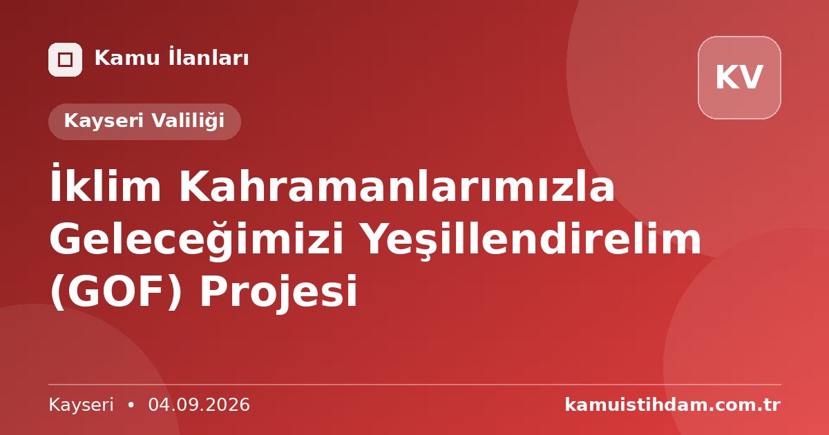 İklim Kahramanlarımızla Geleceğimizi Yeşillendirelim (GOF) Projesi - Kayseri Valiliği