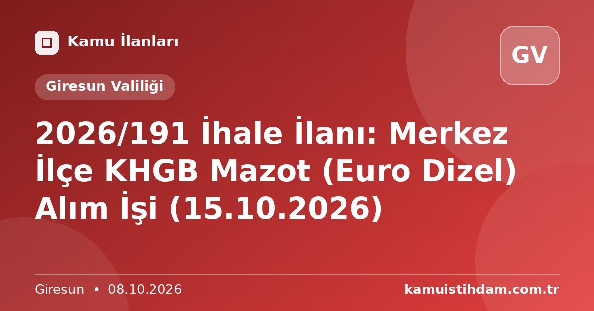 2026/191 İhale İlanı: Merkez İlçe KHGB Mazot (Euro Dizel) Alım İşi (15.10.2026) - Giresun Valiliği