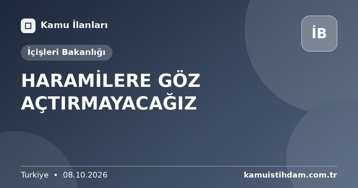 HARAMİLERE GÖZ AÇTIRMAYACAĞIZ - İçişleri Bakanlığı