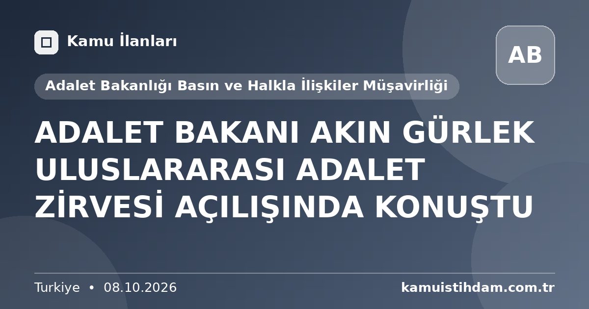 ADALET BAKANI AKIN GÜRLEK ULUSLARARASI ADALET ZİRVESİ AÇILIŞINDA KONUŞTU - Adalet Bakanlığı Basın ve Halkla İlişkiler Müşavirliği