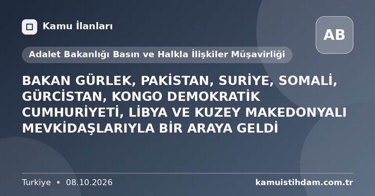 BAKAN GÜRLEK, PAKİSTAN, SURİYE, SOMALİ, GÜRCİSTAN, KONGO DEMOKRATİK CUMHURİYETİ, LİBYA VE KUZEY MAKEDONYALI MEVKİDAŞLARIYLA BİR ARAYA GELDİ - Adalet Bakanlığı Basın ve Halkla İlişkiler Müşavirliği