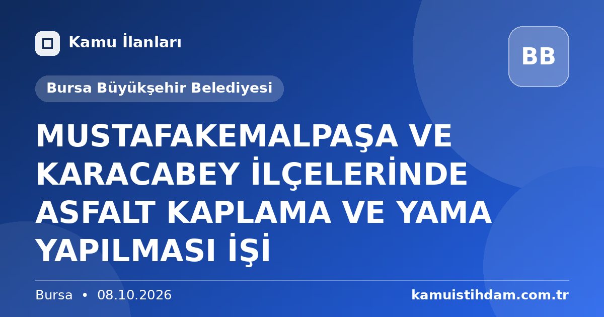 MUSTAFAKEMALPAŞA VE KARACABEY İLÇELERİNDE ASFALT KAPLAMA VE YAMA YAPILMASI İŞİ - Bursa Büyükşehir Belediyesi