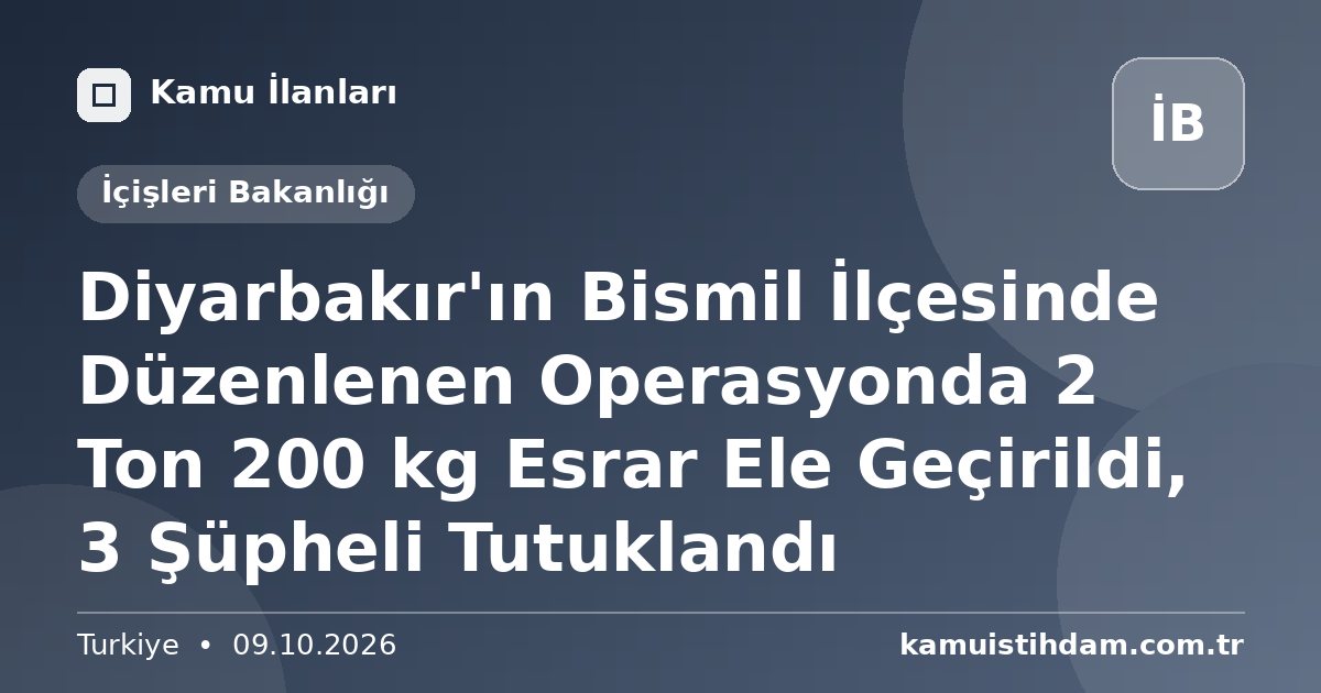 Diyarbakır'ın Bismil İlçesinde Düzenlenen Operasyonda 2 Ton 200 kg Esrar Ele Geçirildi, 3 Şüpheli Tutuklandı - İçişleri Bakanlığı