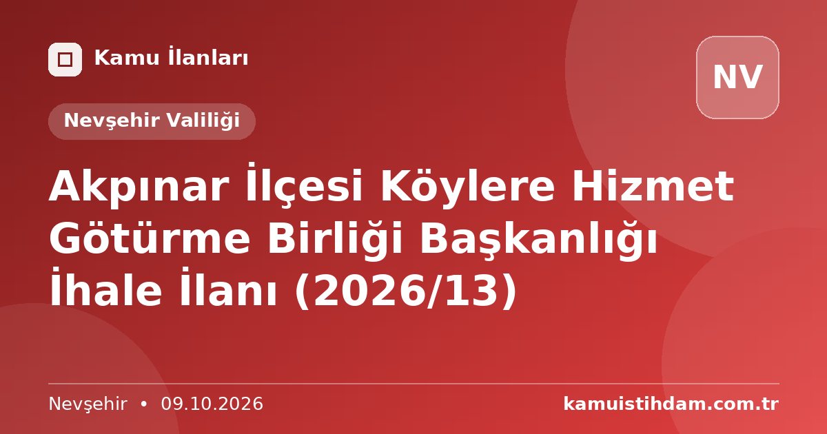Akpınar İlçesi Köylere Hizmet Götürme Birliği Başkanlığı İhale İlanı (2026/13) - Nevşehir Valiliği