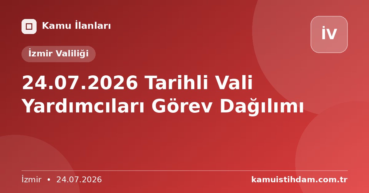 24.07.2026 Tarihli Vali Yardımcıları Görev Dağılımı - İzmir Valiliği