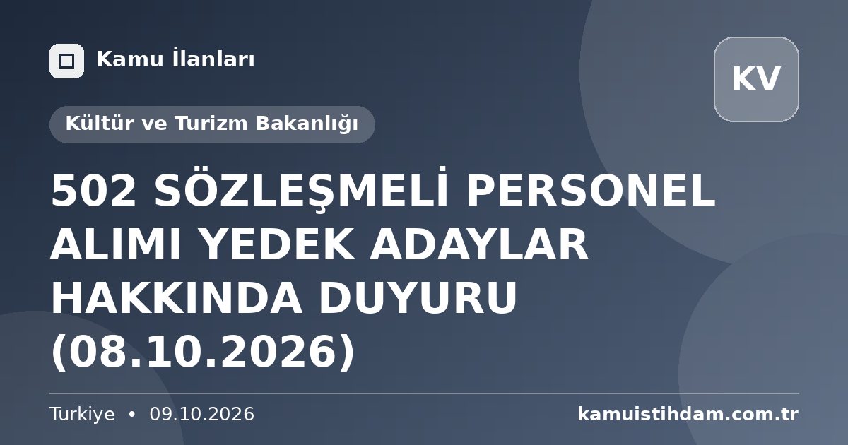 502 SÖZLEŞMELİ PERSONEL ALIMI YEDEK ADAYLAR HAKKINDA DUYURU (08.10.2026) - Kültür ve Turizm Bakanlığı