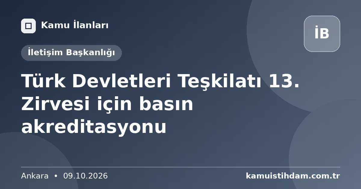 Türk Devletleri Teşkilatı 13. Zirvesi için basın akreditasyonu - İletişim Başkanlığı
