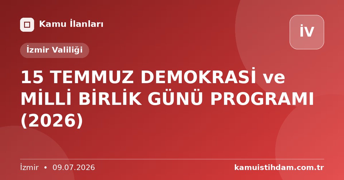 15 TEMMUZ DEMOKRASİ ve MİLLİ BİRLİK GÜNÜ PROGRAMI (2026) - İzmir Valiliği