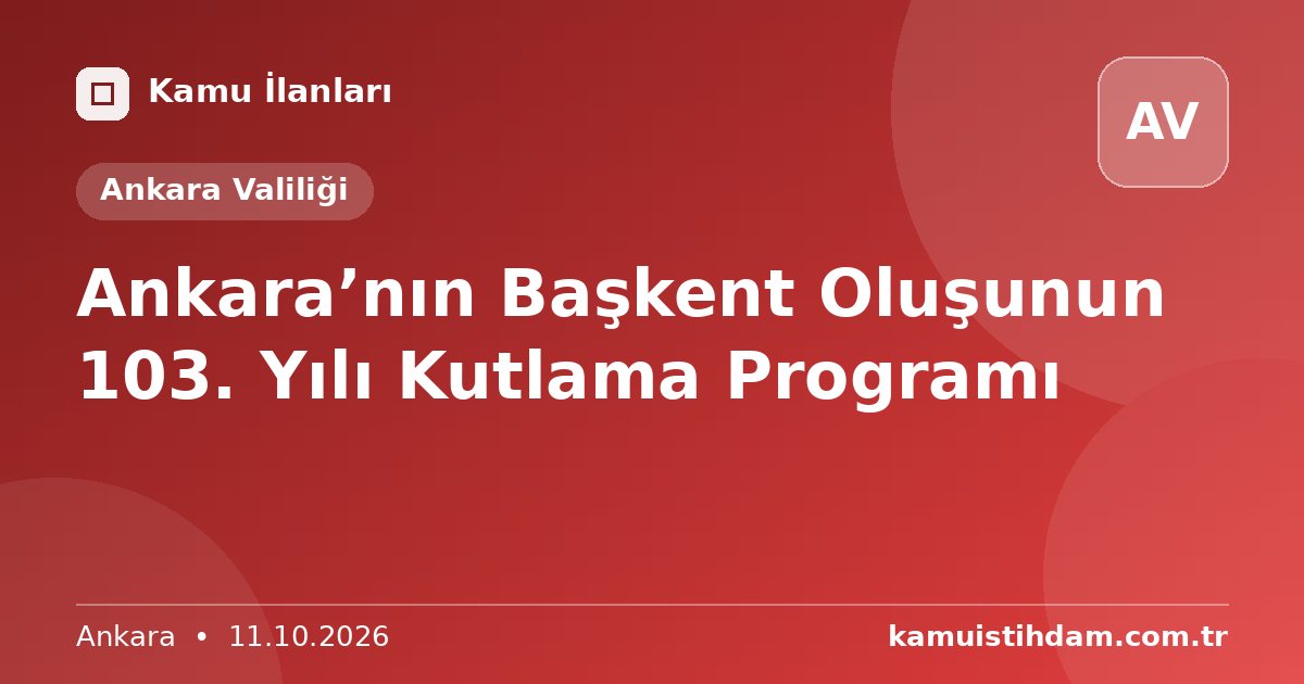 Ankara’nın Başkent Oluşunun 103. Yılı Kutlama Programı - Ankara Valiliği