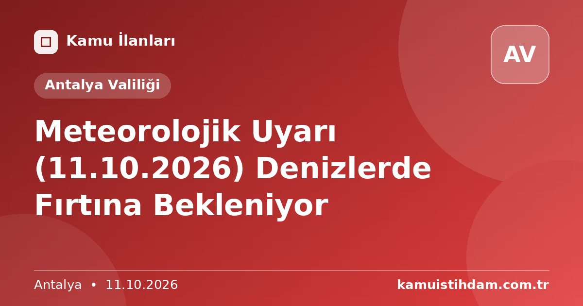 Meteorolojik Uyarı (11.10.2026) Denizlerde Fırtına Bekleniyor - Antalya Valiliği