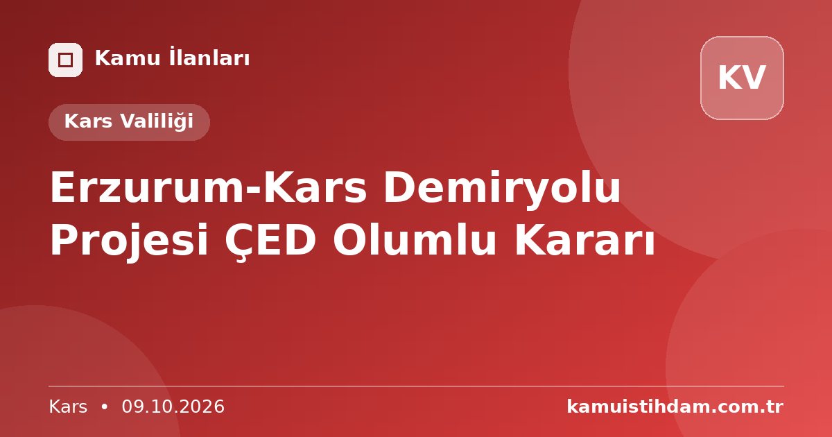 Erzurum-Kars Demiryolu Projesi ÇED Olumlu Kararı - Kars Valiliği