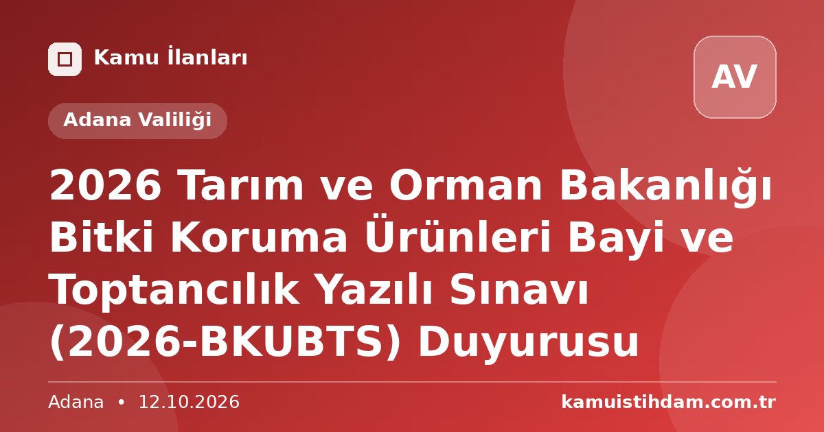 2026 Tarım ve Orman Bakanlığı Bitki Koruma Ürünleri Bayi ve Toptancılık Yazılı Sınavı (2026-BKUBTS) Duyurusu - Adana Valiliği