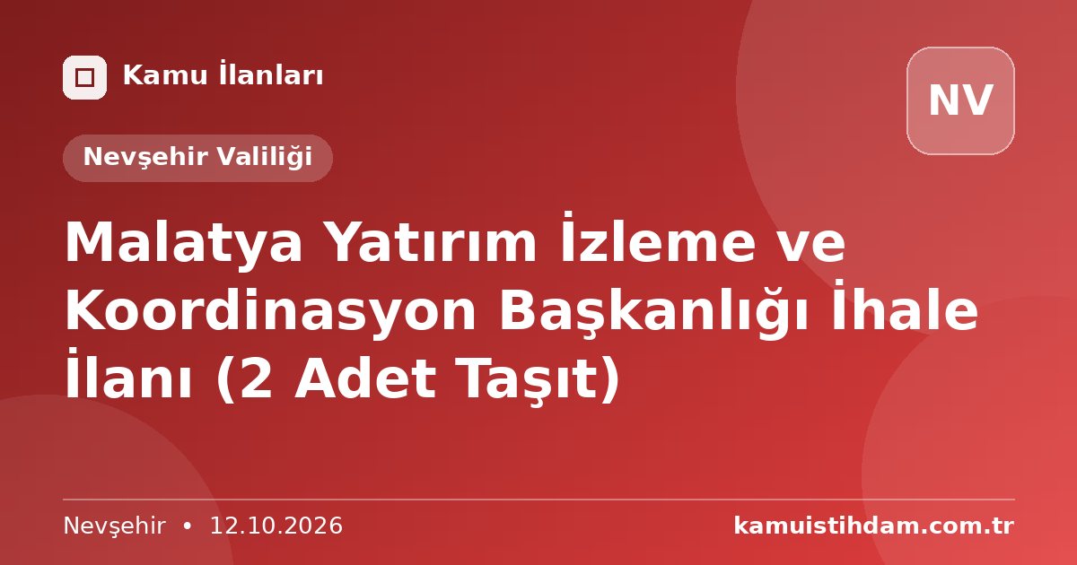 Malatya Yatırım İzleme ve Koordinasyon Başkanlığı İhale İlanı (2 Adet Taşıt) - Nevşehir Valiliği