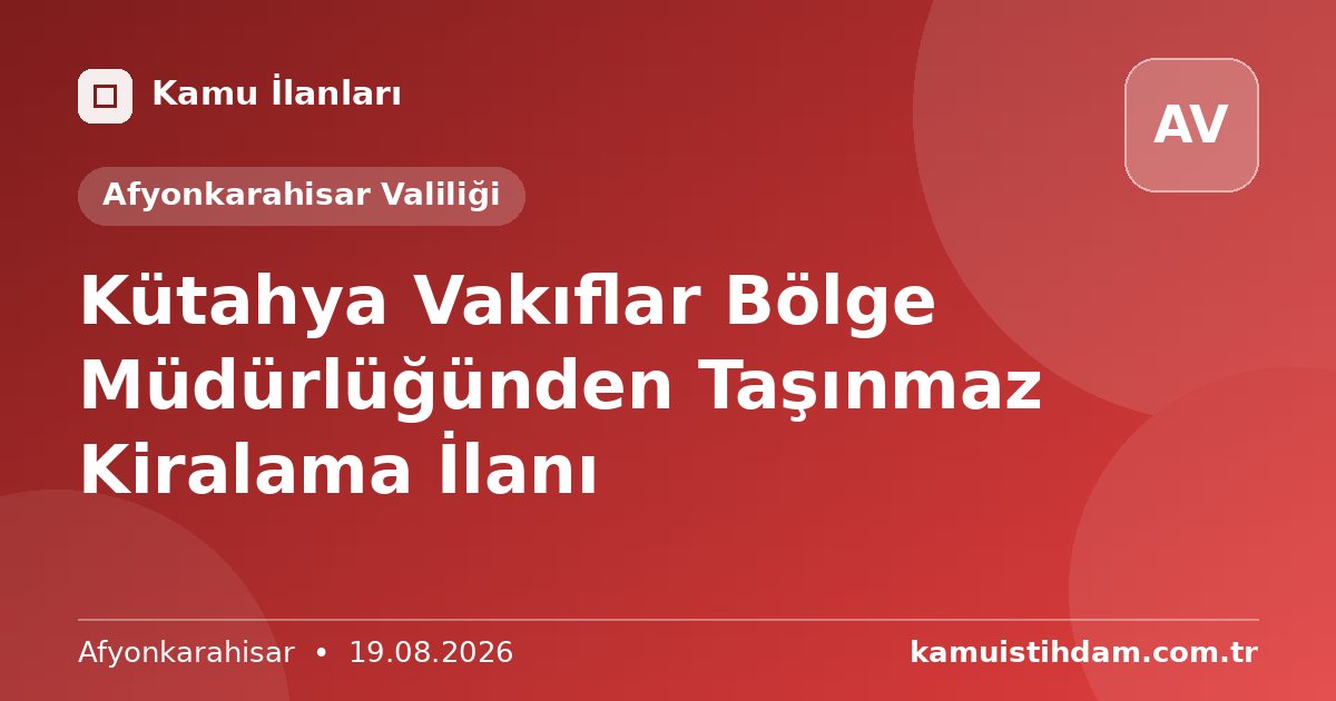 Kütahya Vakıflar Bölge Müdürlüğünden Taşınmaz Kiralama İlanı - Afyonkarahisar Valiliği