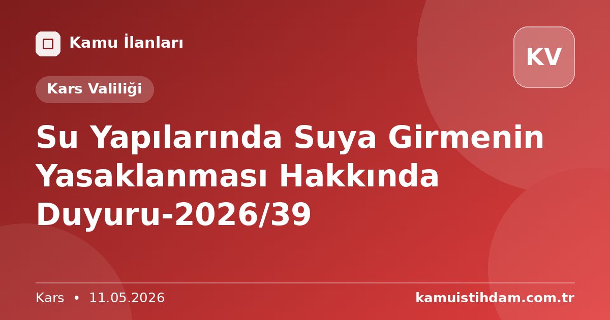 Su Yapılarında Suya Girmenin Yasaklanması Hakkında Duyuru-2026/39 - Kars Valiliği