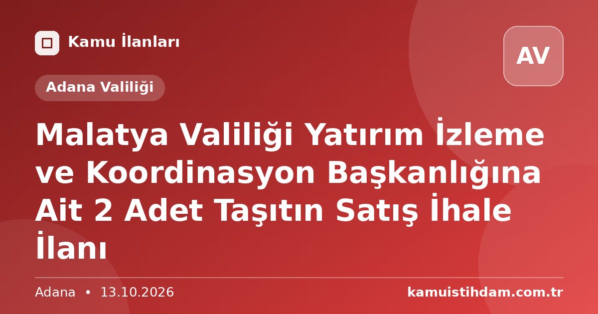 Malatya Valiliği Yatırım İzleme ve Koordinasyon Başkanlığına Ait 2 Adet Taşıtın Satış İhale İlanı - Adana Valiliği