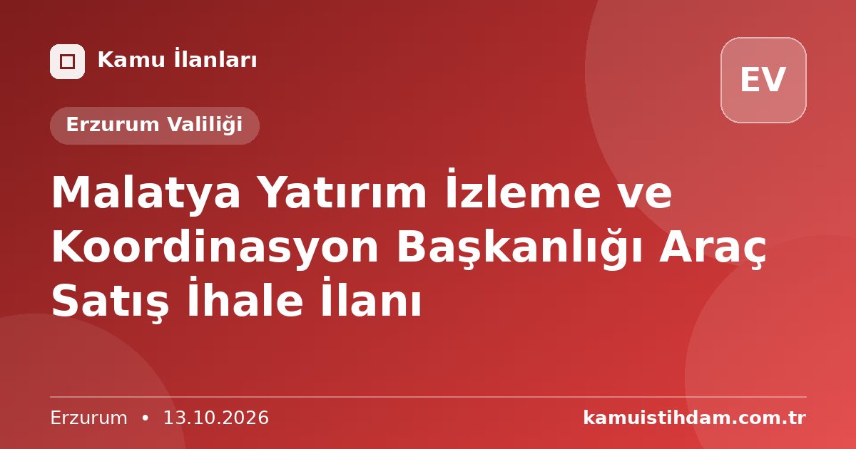 Malatya Yatırım İzleme ve Koordinasyon Başkanlığı Araç Satış İhale İlanı - Erzurum Valiliği