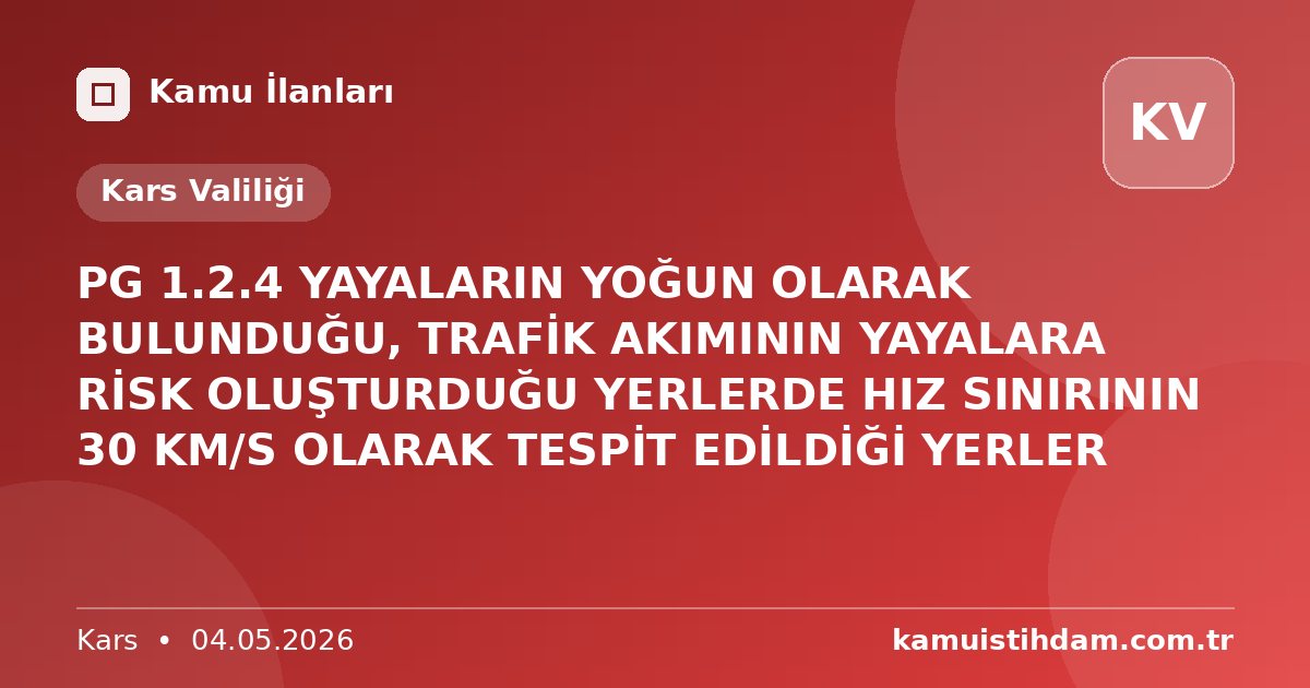 PG 1.2.4 YAYALARIN YOĞUN OLARAK BULUNDUĞU, TRAFİK AKIMININ YAYALARA RİSK OLUŞTURDUĞU YERLERDE HIZ SINIRININ 30 KM/S OLARAK TESPİT EDİLDİĞİ YERLER - Kars Valiliği