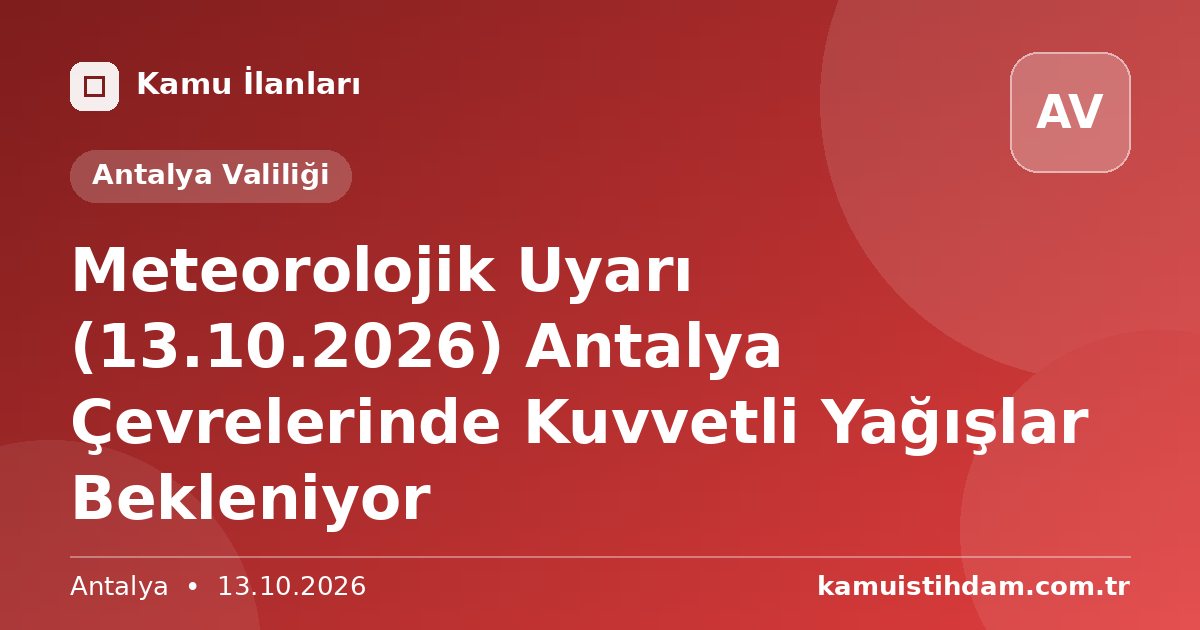 Meteorolojik Uyarı (13.10.2026) Antalya Çevrelerinde Kuvvetli Yağışlar Bekleniyor - Antalya Valiliği