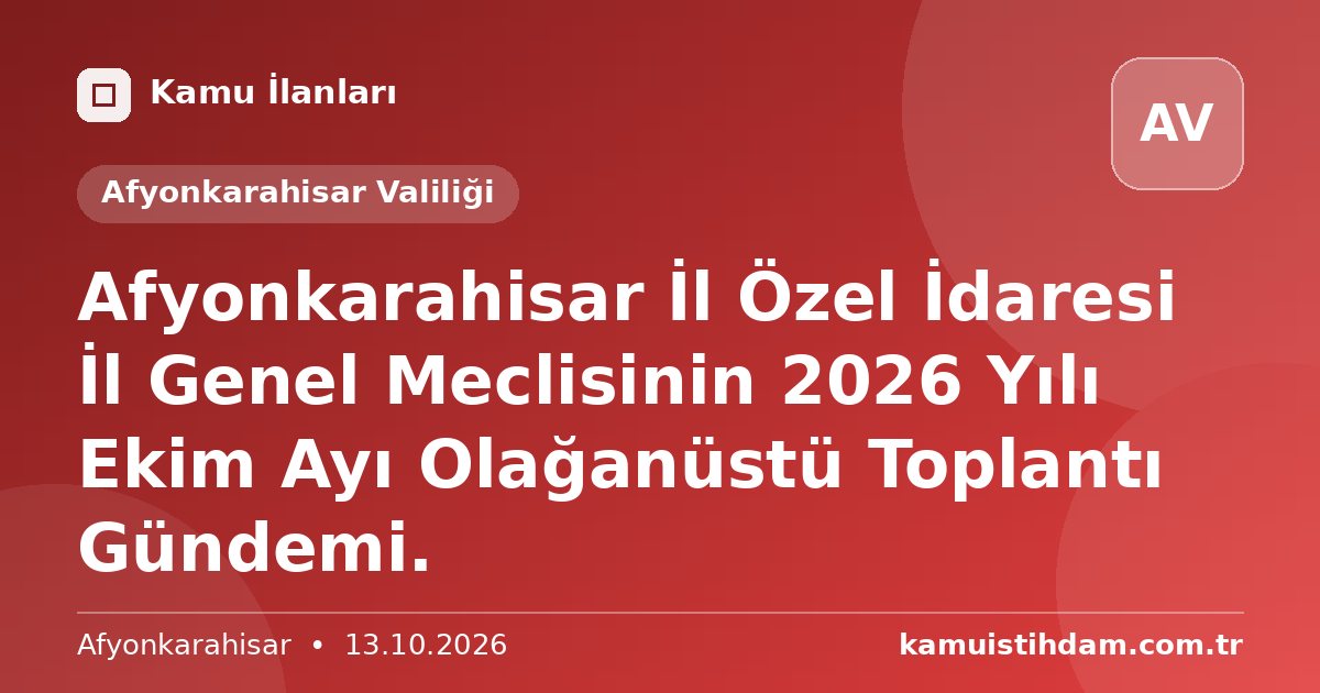 Afyonkarahisar İl Özel İdaresi İl Genel Meclisinin 2026 Yılı Ekim Ayı Olağanüstü Toplantı Gündemi. - Afyonkarahisar Valiliği