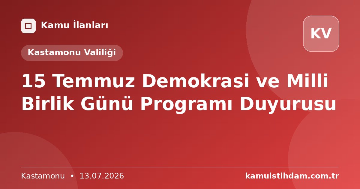 15 Temmuz Demokrasi ve Milli Birlik Günü Programı Duyurusu - Kastamonu Valiliği