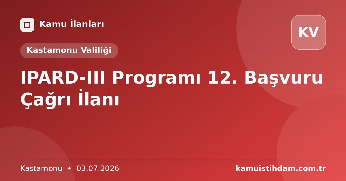 IPARD-III Programı 12. Başvuru Çağrı İlanı - Kastamonu Valiliği
