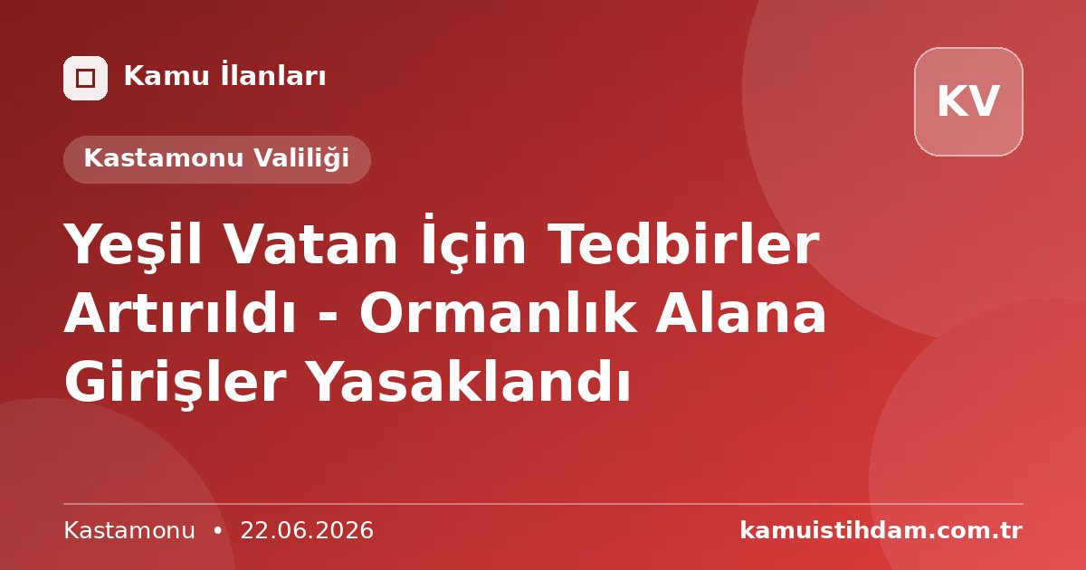 Yeşil Vatan İçin Tedbirler Artırıldı - Ormanlık Alana Girişler Yasaklandı - Kastamonu Valiliği