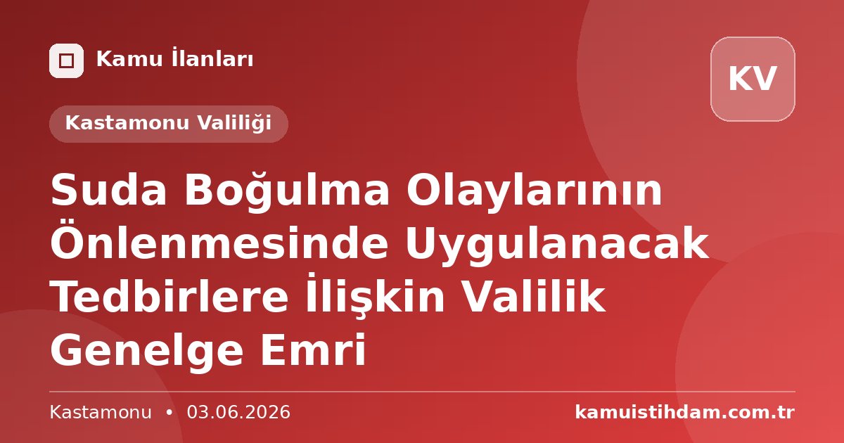 Suda Boğulma Olaylarının Önlenmesinde Uygulanacak Tedbirlere İlişkin Valilik Genelge Emri - Kastamonu Valiliği