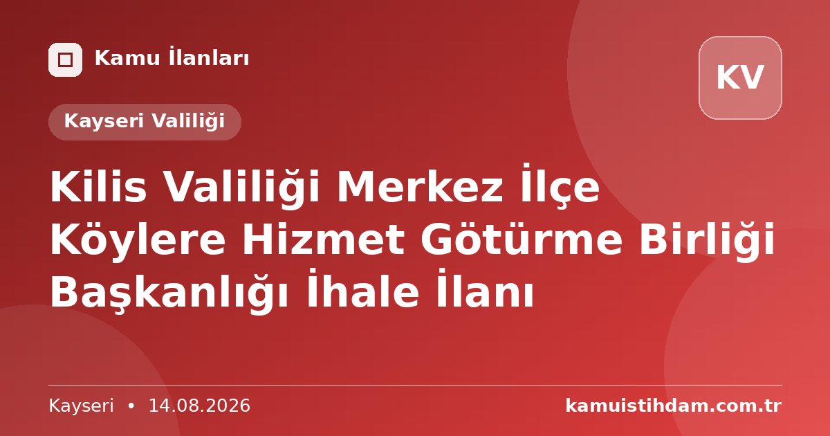 Kilis Valiliği Merkez İlçe Köylere Hizmet Götürme Birliği Başkanlığı İhale İlanı - Kayseri Valiliği