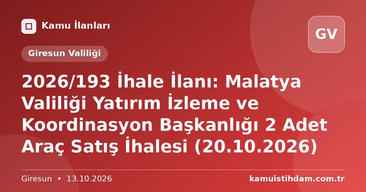 2026/193 İhale İlanı: Malatya Valiliği Yatırım İzleme ve Koordinasyon Başkanlığı 2 Adet Araç Satış İhalesi (20.10.2026) - Giresun Valiliği