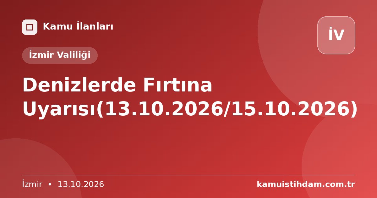 Denizlerde Fırtına Uyarısı(13.10.2026/15.10.2026) - İzmir Valiliği
